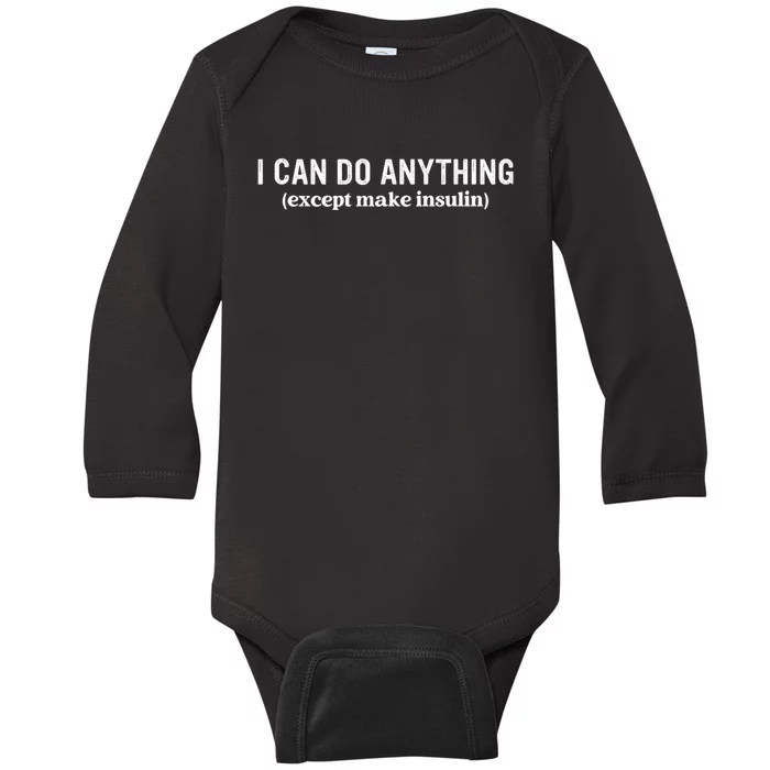 I Can Do Anything Except Make Insulin Baby Long Sleeve Bodysuit