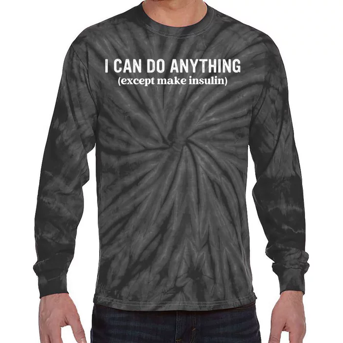 I Can Do Anything Except Make Insulin Tie-Dye Long Sleeve Shirt