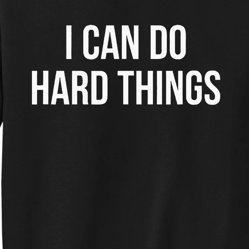 I Can Do Hard Things Tall Sweatshirt