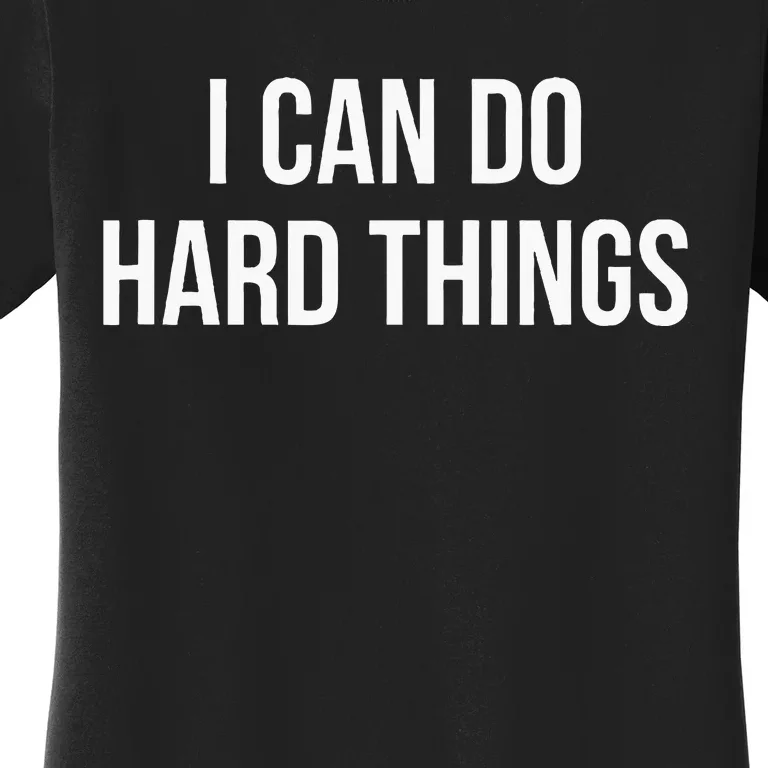 I Can Do Hard Things Women's T-Shirt