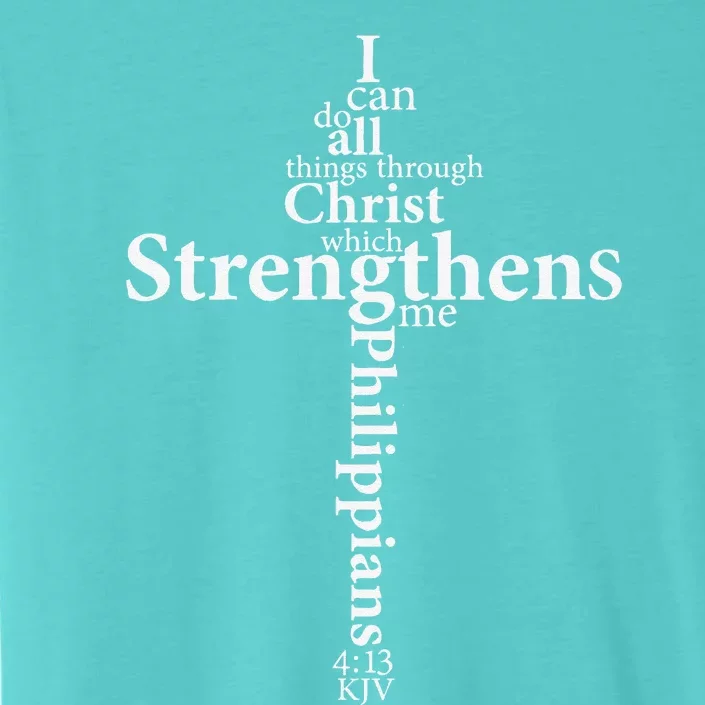 I Can Do All Things Through Christ Who Strengthens Me Cross Gift ChromaSoft Performance T-Shirt