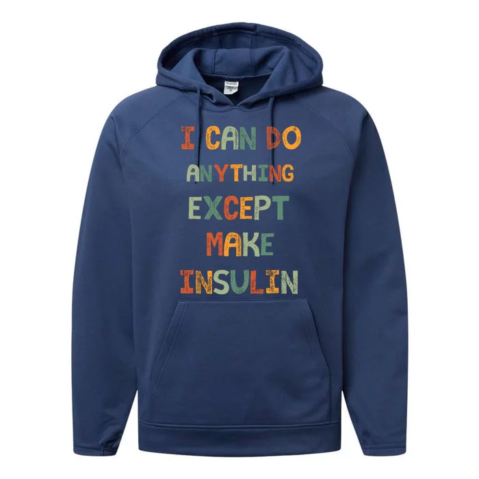 I Can Do Anything Except Make Insulin Funny Sarcastic Performance Fleece Hoodie