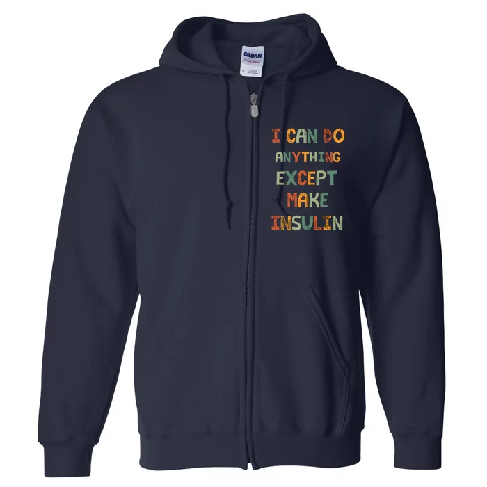 I Can Do Anything Except Make Insulin Funny Sarcastic Full Zip Hoodie