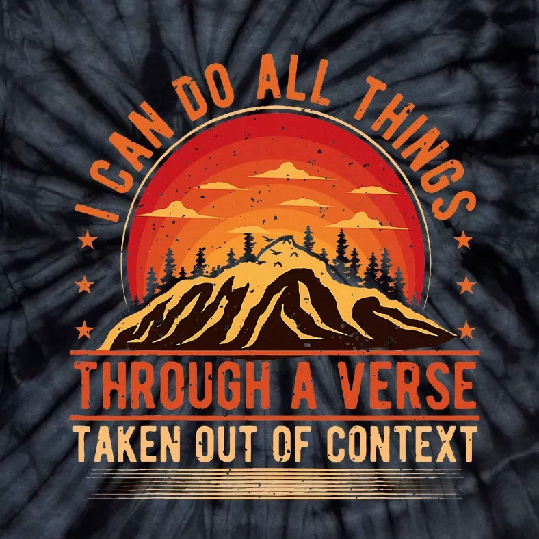 I Can Do All Things Through A Verse Taken Out Of Context Tie-Dye T-Shirt