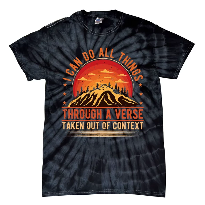 I Can Do All Things Through A Verse Taken Out Of Context Tie-Dye T-Shirt