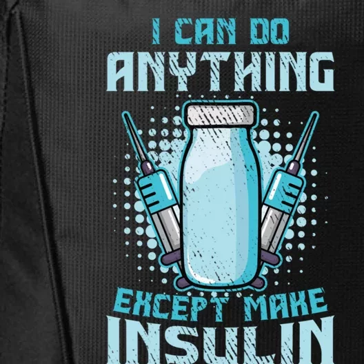 I Can Do Anything Except Make Insulin Funny Diabetic T1d Gift City Backpack