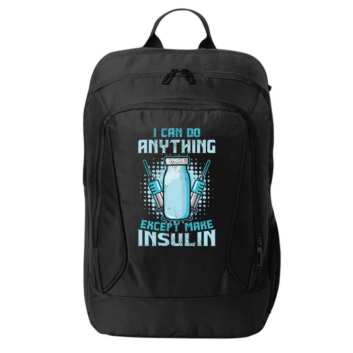 I Can Do Anything Except Make Insulin Funny Diabetic T1d Gift City Backpack