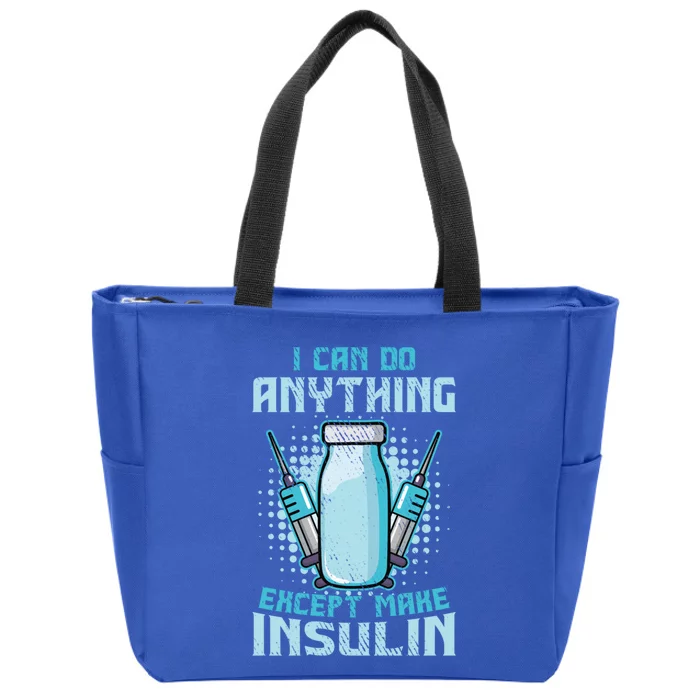 I Can Do Anything Except Make Insulin Funny Diabetic T1d Gift Zip Tote Bag