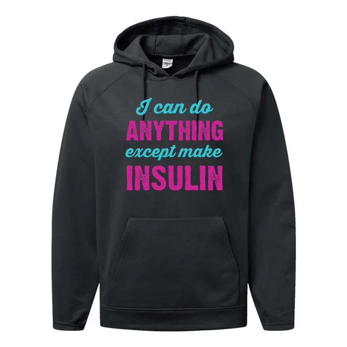 I Can Do Anything Except Make Insulin Funny Diabetes Performance Fleece Hoodie