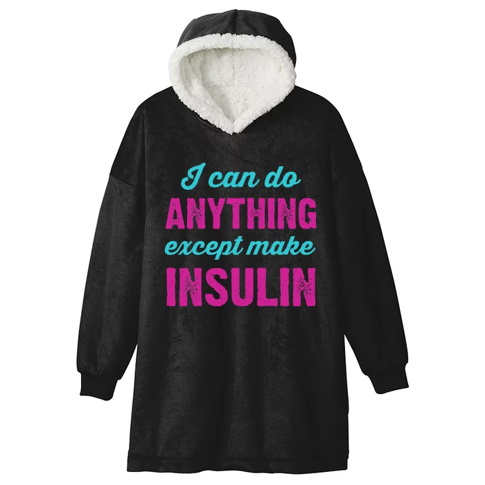 I Can Do Anything Except Make Insulin Funny Diabetes Hooded Wearable Blanket