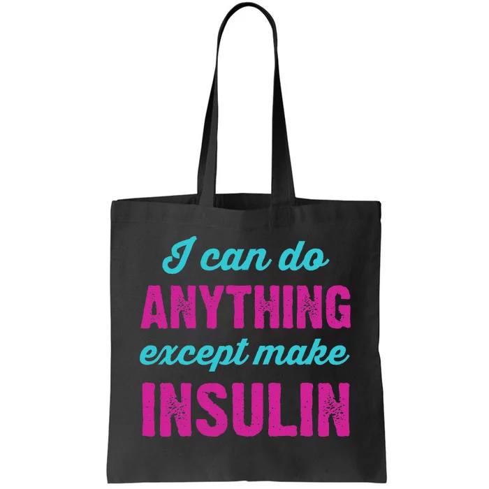 I Can Do Anything Except Make Insulin Funny Diabetes Tote Bag