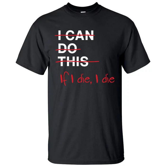 I Can Do This If I Die I Die Funny Fitness Workout Gym Lover Tall T-Shirt