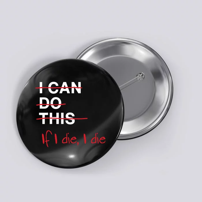 I Can Do This If I Die I Die Funny Fitness Workout Gym Lover Button