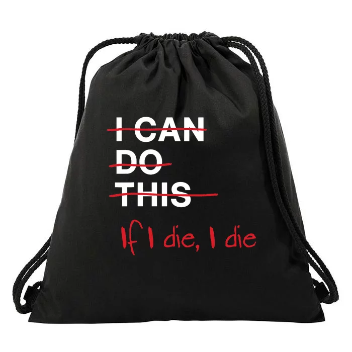 I Can Do This If I Die I Die Funny Fitness Workout Gym Lover Drawstring Bag