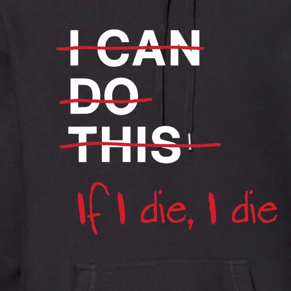 I Can Do This If I Die I Die Funny Fitness Workout Gym Lover Premium Hoodie