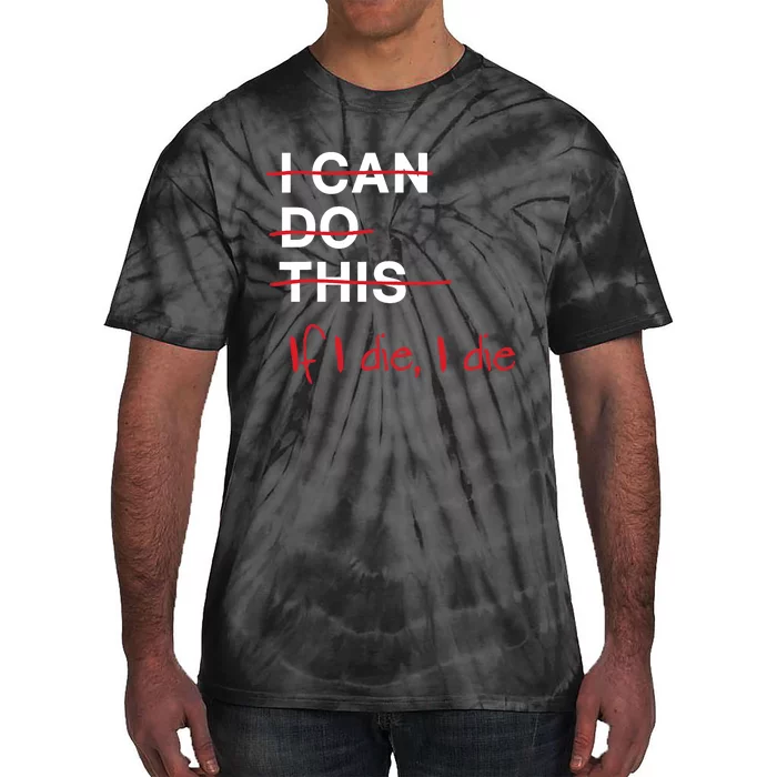 I Can Do This If I Die I Die Funny Fitness Workout Gym Lover Tie-Dye T-Shirt