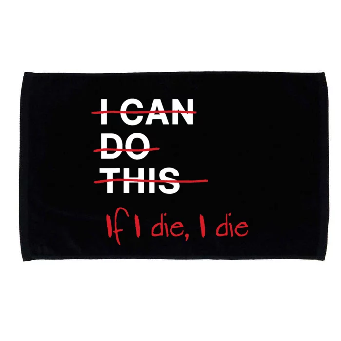 I Can Do This If I Die I Die Funny Fitness Workout Gym Lover Microfiber Hand Towel