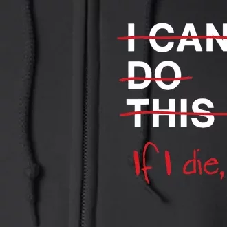 I Can Do This If I Die I Die Funny Fitness Workout Gym Lover Full Zip Hoodie