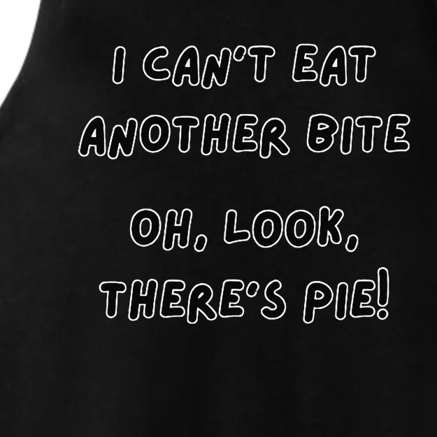 I CanT Eat Another Bite Oh Look ThereS Pie! Ladies Tri-Blend Wicking Tank