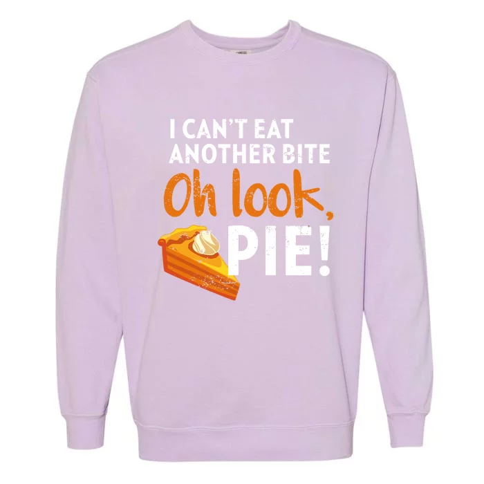 I Can't Eat Another Bite Oh Look Pie Vintage Thanksgiving Great Gift Garment-Dyed Sweatshirt