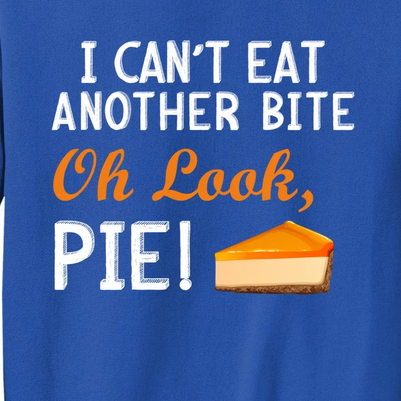 I Can't Eat Another Bite Oh Look Pie Meaningful Gift Tall Sweatshirt