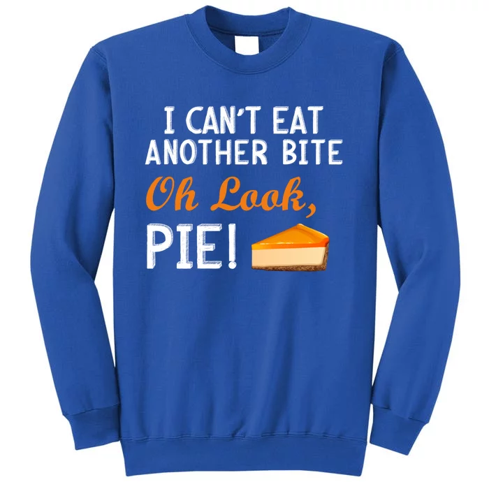 I Can't Eat Another Bite Oh Look Pie Meaningful Gift Tall Sweatshirt