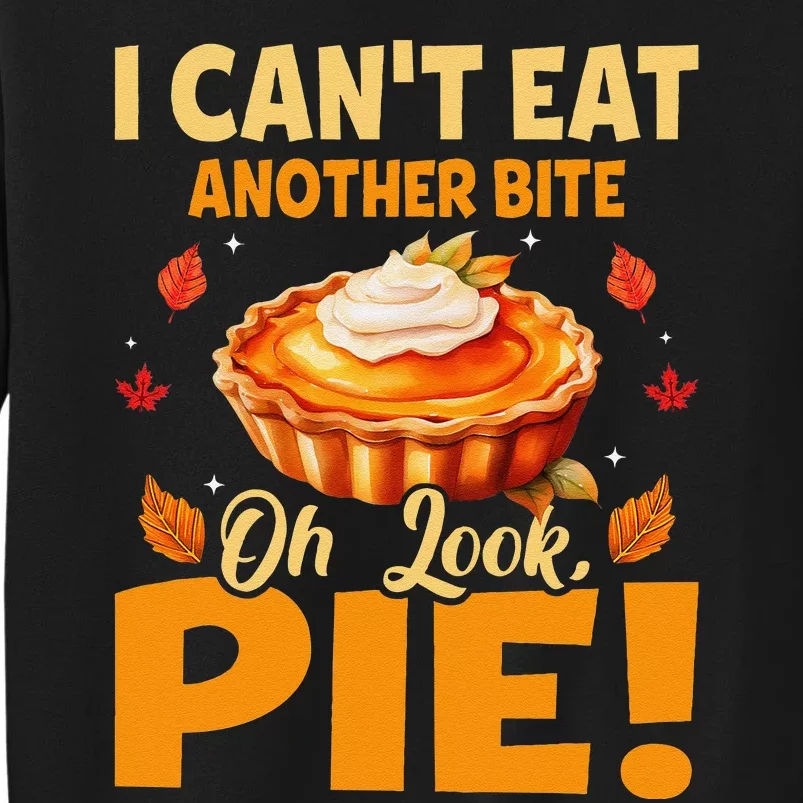 I CanT Eat Another Bite Oh Look Pie Funny Thanksgiving Tall Sweatshirt