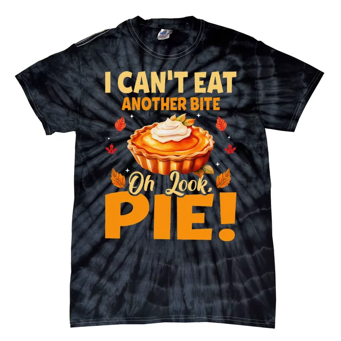 I CanT Eat Another Bite Oh Look Pie Funny Thanksgiving Tie-Dye T-Shirt