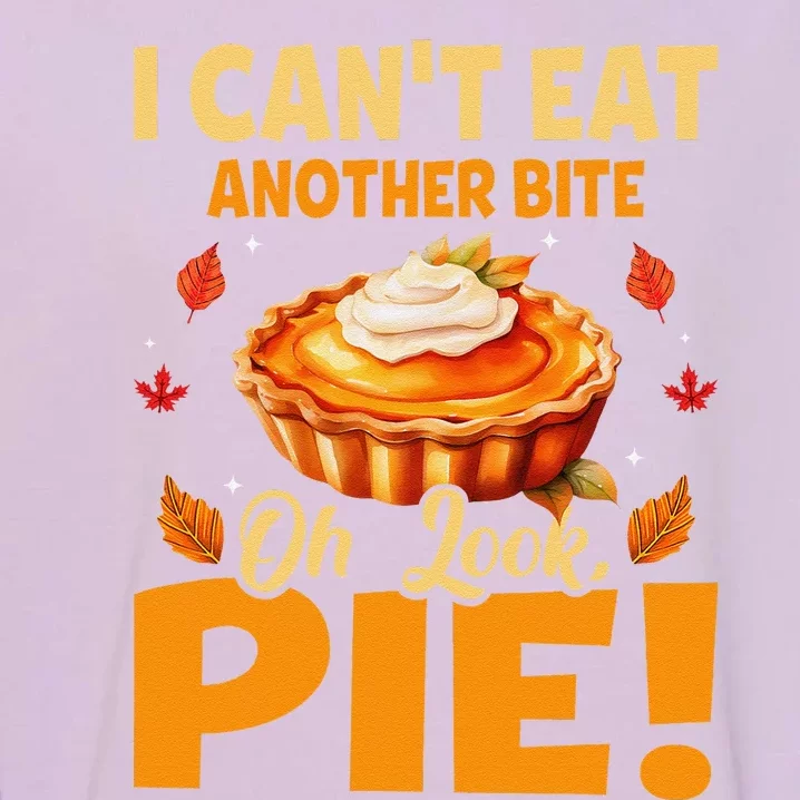 I CanT Eat Another Bite Oh Look Pie Funny Thanksgiving Garment-Dyed Sweatshirt