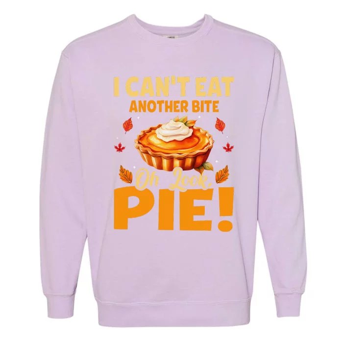 I CanT Eat Another Bite Oh Look Pie Funny Thanksgiving Garment-Dyed Sweatshirt