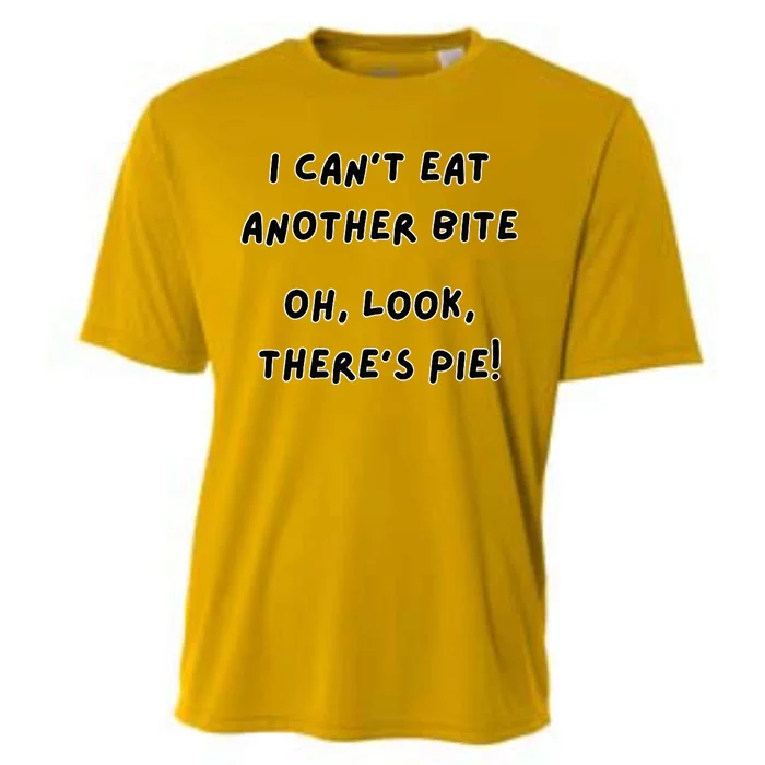 I CanT Eat Another Bite Oh Look ThereS Pie! Cooling Performance Crew T-Shirt