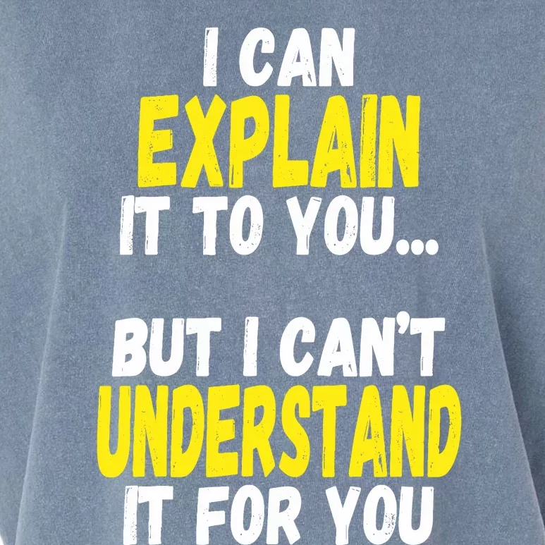 I Can Explain It To You But CanT Understand It For You Gift Garment-Dyed Women's Muscle Tee