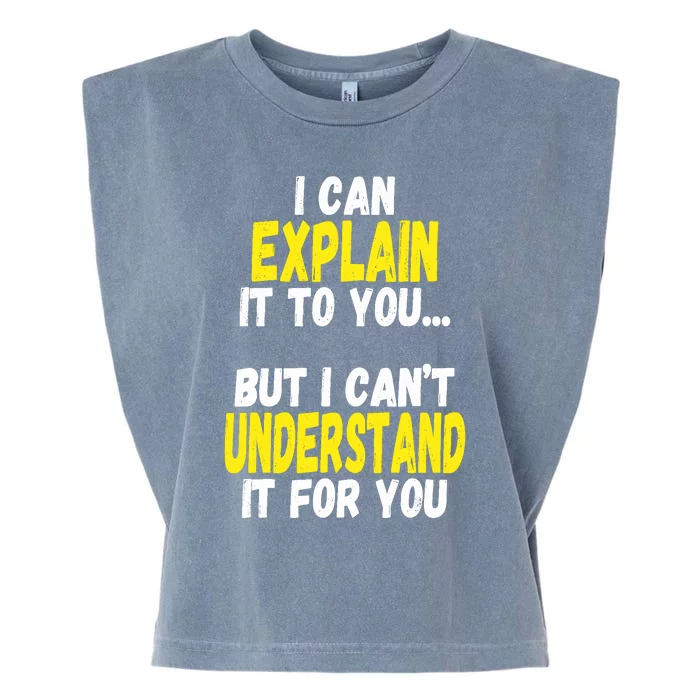 I Can Explain It To You But CanT Understand It For You Gift Garment-Dyed Women's Muscle Tee