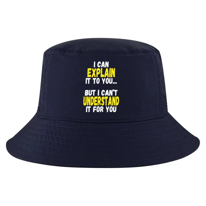 I Can Explain It To You But CanT Understand It For You Gift Cool Comfort Performance Bucket Hat