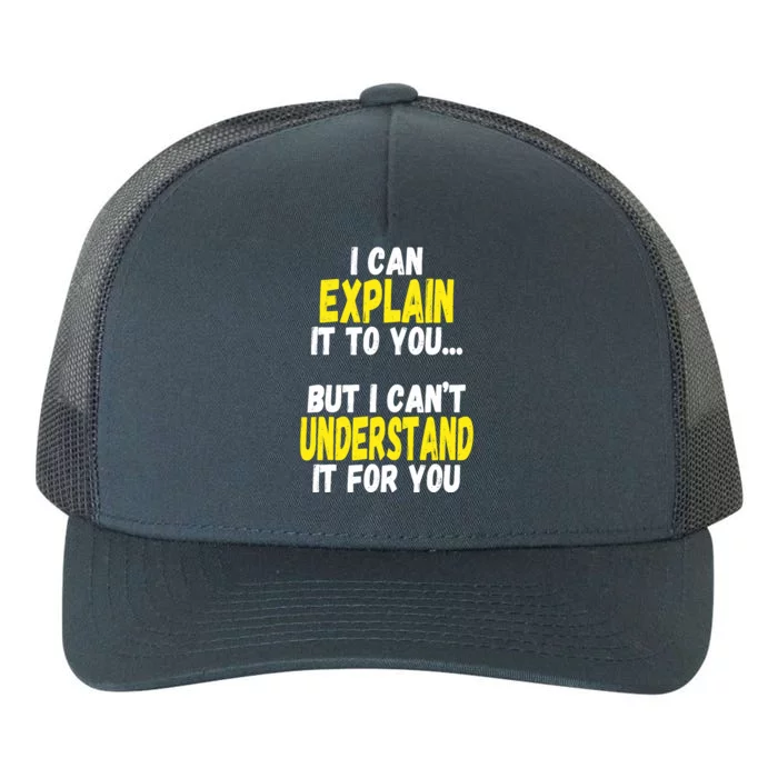 I Can Explain It To You But CanT Understand It For You Gift Yupoong Adult 5-Panel Trucker Hat