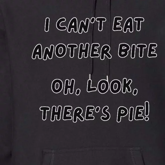 I CanT Eat Another Bite Pie Humor Premium Hoodie