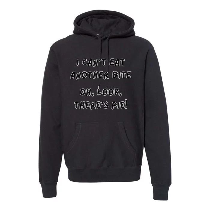 I CanT Eat Another Bite Pie Humor Premium Hoodie