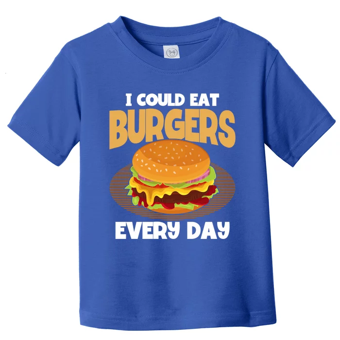 I Could Eat Burgers Every Day Hamburger Lover Burger Gift Toddler T-Shirt