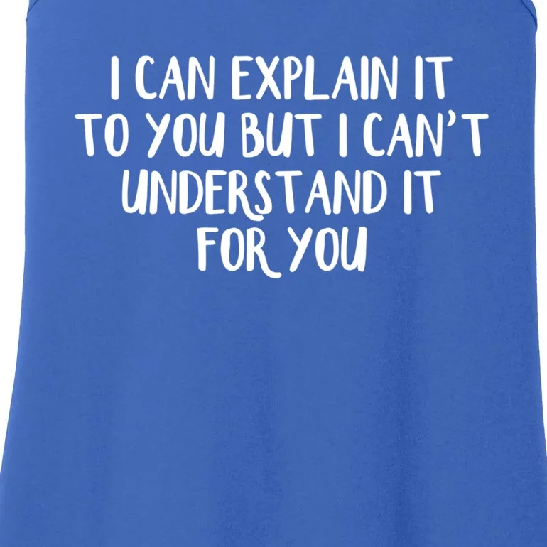 I Can Explain It To You But I Can't Understand It For You Meaningful Gift Ladies Essential Tank