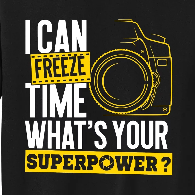 I Can Freeze Time Superpower Photographer Camera Sweatshirt