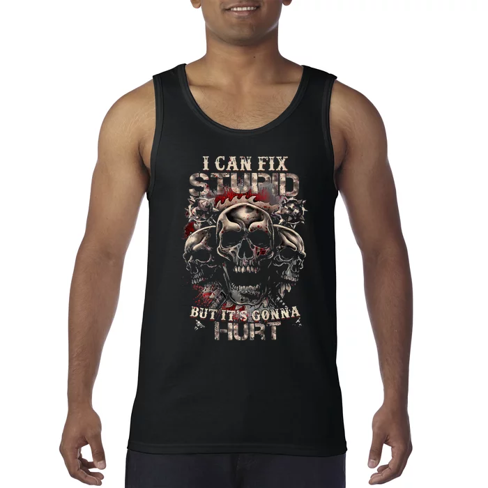 I Can Fix Stupid But Its Gonna Hurt Cool Skull Tank Top