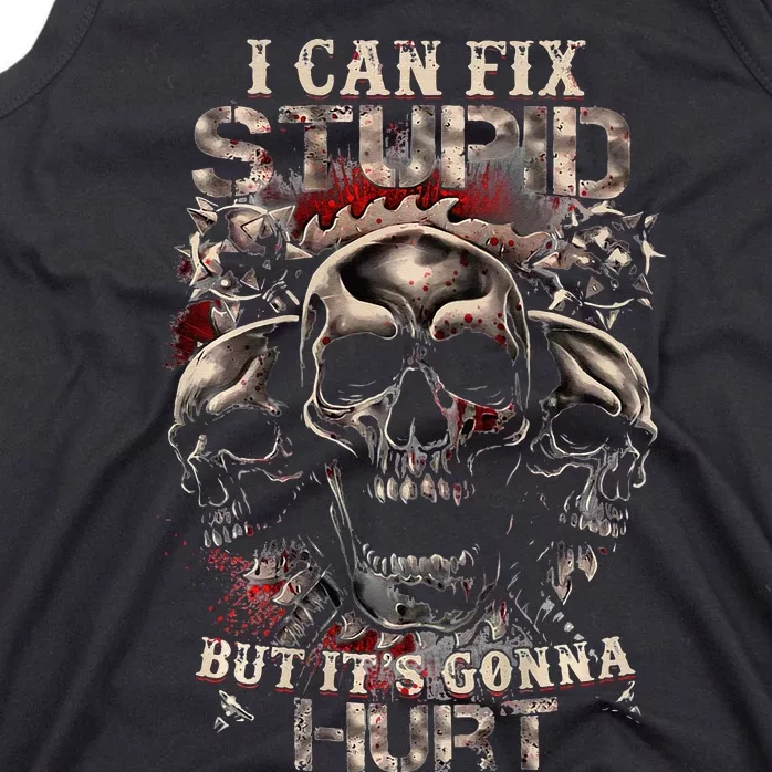 I Can Fix Stupid But Its Gonna Hurt Cool Skull Tank Top