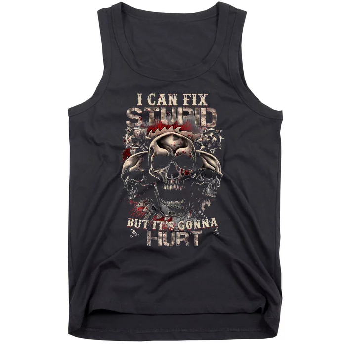 I Can Fix Stupid But Its Gonna Hurt Cool Skull Tank Top