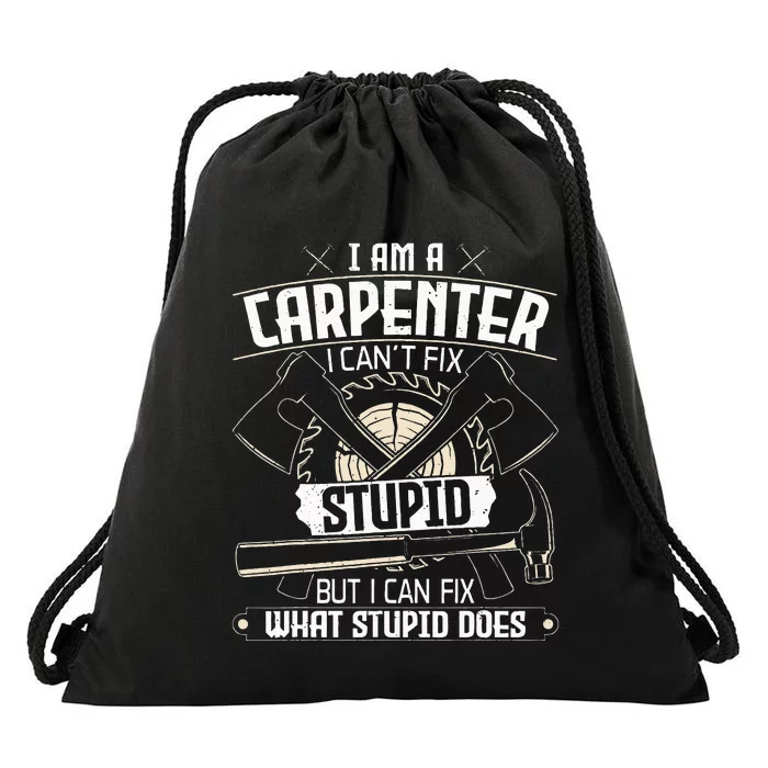 I Can't Fix Stupid Funny Carpentry Woodworking Carpenter Drawstring Bag