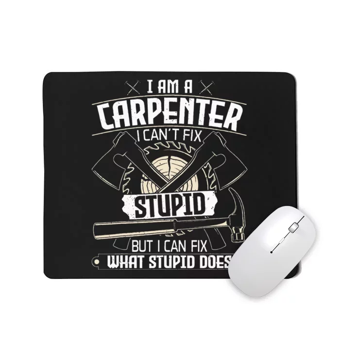 I Can't Fix Stupid Funny Carpentry Woodworking Carpenter Mousepad