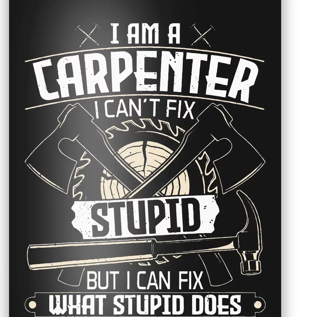 I Can't Fix Stupid Funny Carpentry Woodworking Carpenter Poster