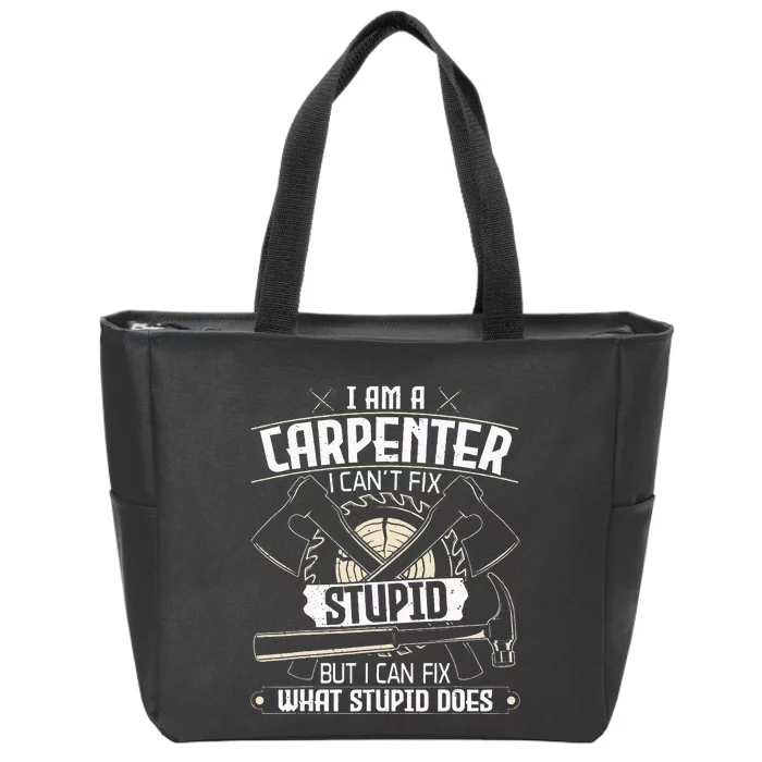 I Can't Fix Stupid Funny Carpentry Woodworking Carpenter Zip Tote Bag