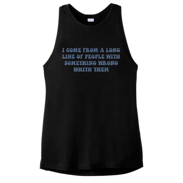 I Come From A Long Line Of People With Something Wrong With Them Ladies Tri-Blend Wicking Tank