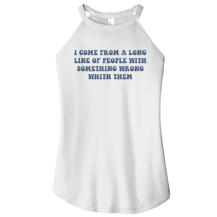 I Come From A Long Line Of People With Something Wrong With Them Women’s Perfect Tri Rocker Tank