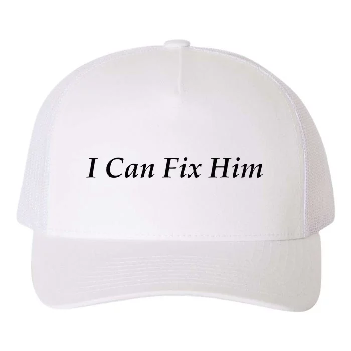 I Can Fix Him Yupoong Adult 5-Panel Trucker Hat